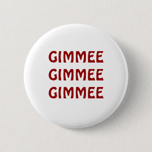BADGE ROND 5 CM GIMMEE GIMMEE GIMMEE