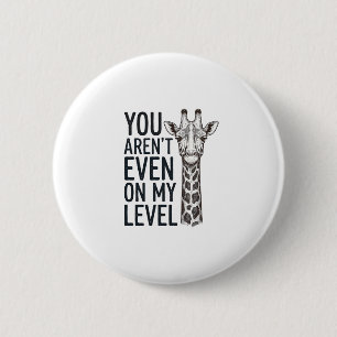 Badge Rond 5 Cm Girafe Drôle Vous N'Êtes Même Pas à Mon Niveau T-S