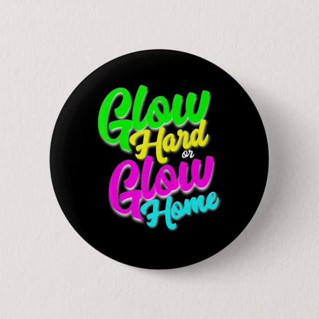 Badge Rond 5 Cm Glow Hard ou Glow Home Neon Thème 80's Party Tee (Devant)