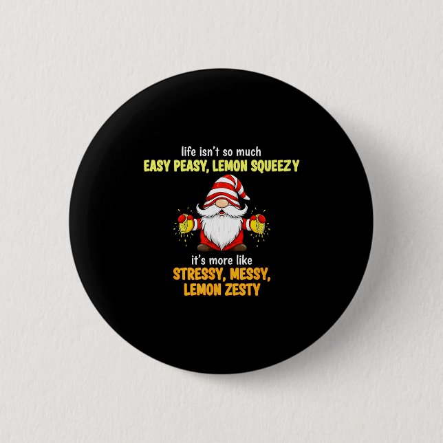 Badge Rond 5 Cm Gnome - Life Isn't So Much Easy Peasy Lemon Squeez (Devant)