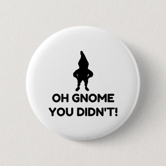 Badge Rond 5 Cm Gnome que tu n'as pas fait