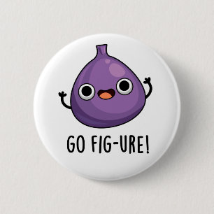 Badge Rond 5 Cm Go Fig-ure Funny Fig Fruit Pun