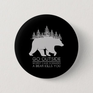 Badge Rond 5 Cm Go Outside Worst Case Scenario A Bear Kills You Ca