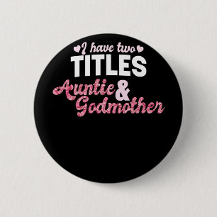 Badge Rond 5 Cm Godmère J'Ai Deux Titres Tante Et Godmère