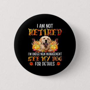 Badge Rond 5 Cm Golden Retriever Je ne suis pas à la retraite Je s
