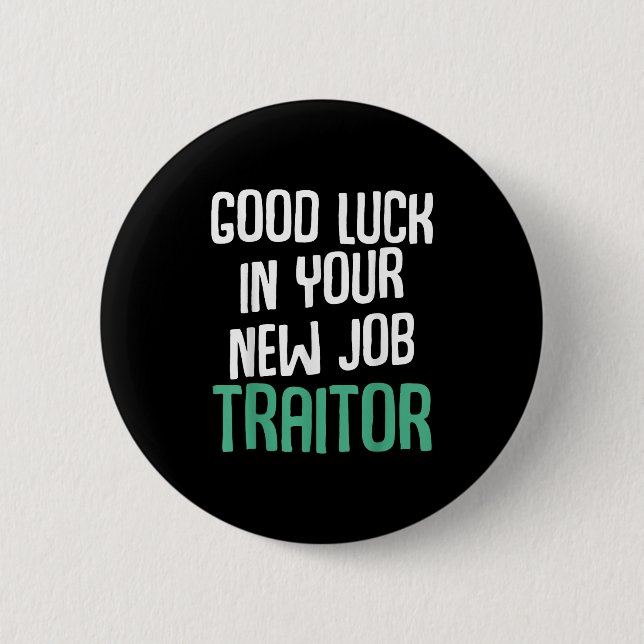 Badge Rond 5 Cm Good Luck In Your New Job Traitor Funny Sarcastic  (Devant)