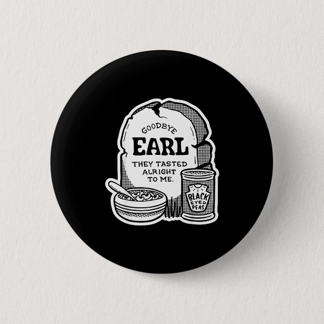 Badge Rond 5 Cm Goodbye Earl _ Some Of Youl Don't Know What Happen (Devant)