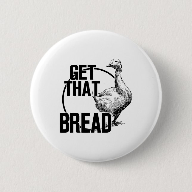 Badge Rond 5 Cm Goose Obtenir Ce Pain (Devant)