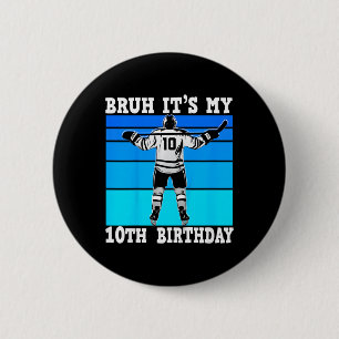 Badge Rond 5 Cm Gosses Bruh C'est mon 10e anniversaire Hockey sur