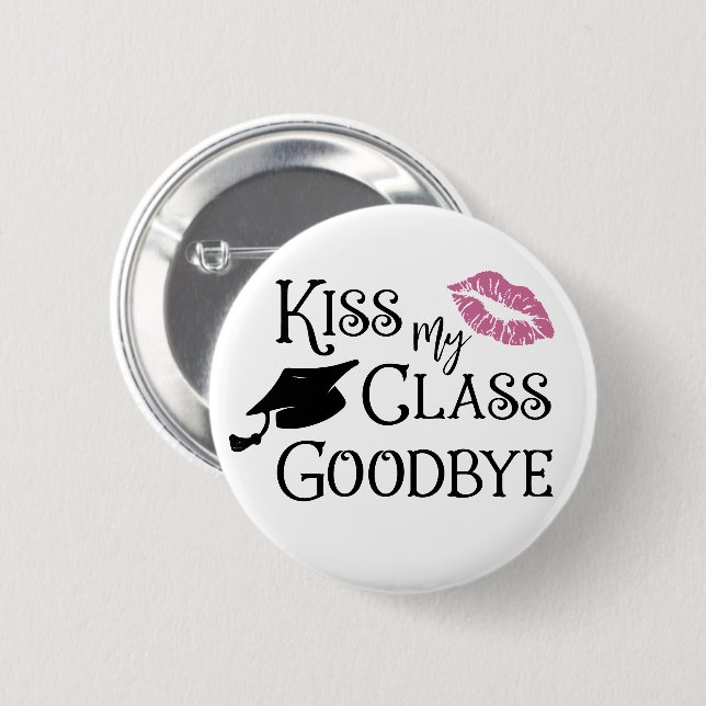Badge Rond 5 Cm Graduation Funny KISS MON CLASSE GOODBYE dire (Devant & derrière)