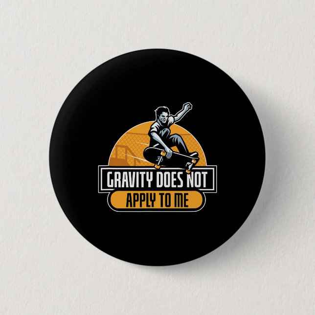 Badge Rond 5 Cm Gravity Does Not Apply To Me Cool Skateboard  (Devant)