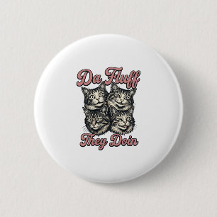 Badge Rond 5 Cm Gravure vintage de chat drôle Da Fluff They Doin D