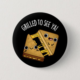 Badge Rond 5 Cm Grillé Pour Voir Ya Drôle Puns De Nourriture Dark 