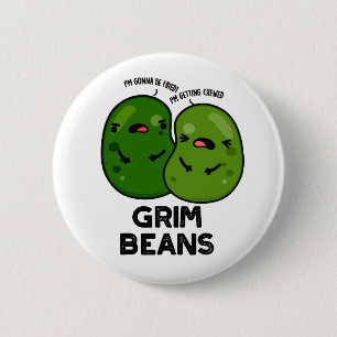 Badge Rond 5 Cm Grim Beans Drôles de jeux de mots sur les légumes
