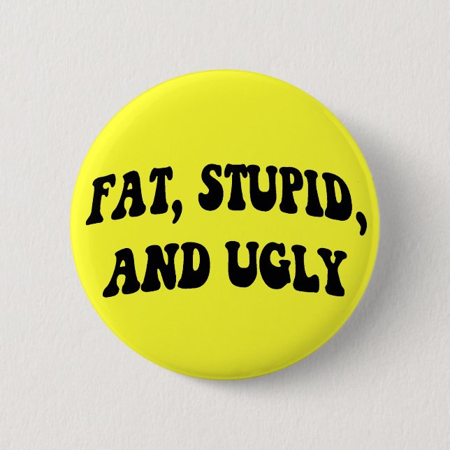 Badge Rond 5 Cm Gros, stupide, et laid bouton (Devant)