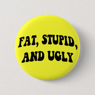 Badge Rond 5 Cm Gros, stupide, et laid bouton