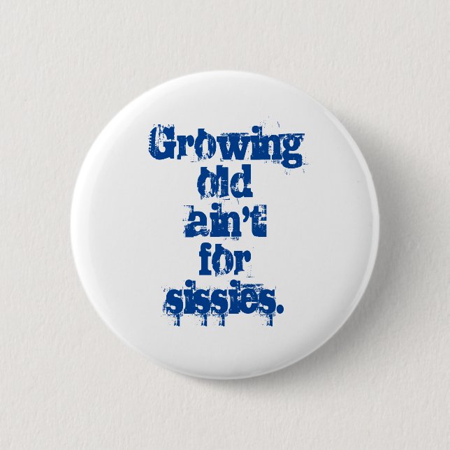 Badge Rond 5 Cm Growing Old Ain't for Sissies Blue Letters (Devant)