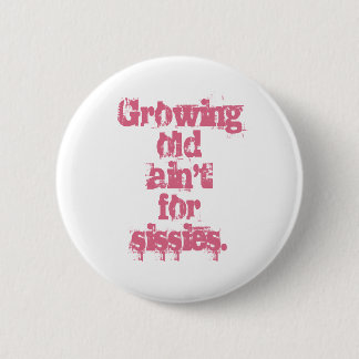 Badge Rond 5 Cm Growing Old Ain't for Sissies Lettres roses