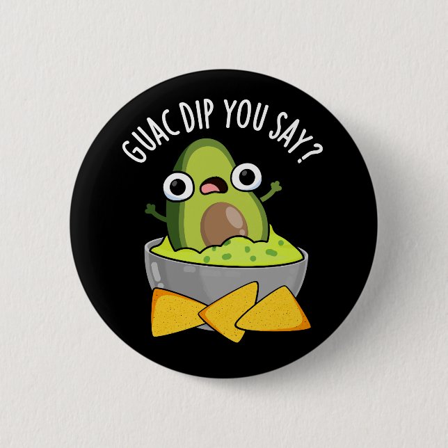 Badge Rond 5 Cm Guac Dip Vous Dites Drôle Guacamole Dip Pun Dark B (Devant)