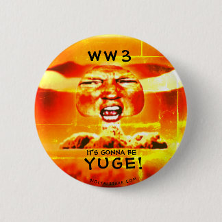 BADGE ROND 5 CM GUERRE MONDIALE 3 :  CE VA ÊTRE YUGE !