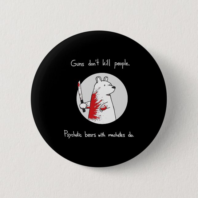 Badge Rond 5 Cm Guns Dont Kill People Bears With Machetes Do  (Devant)