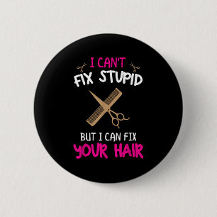 Badge Rond 5 Cm Hairstylist amusant - Je ne peux pas réparer Stud