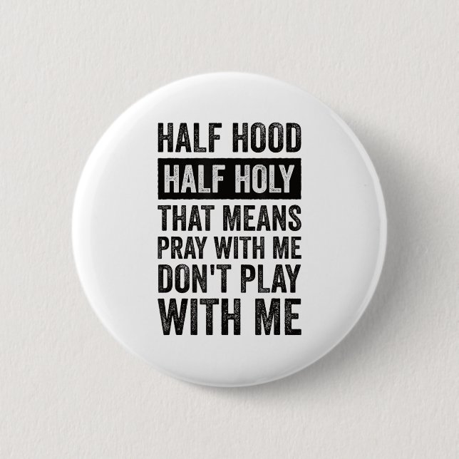 Badge Rond 5 Cm Half Hood Half Holy Means Pray With Me Don't Play  (Devant)
