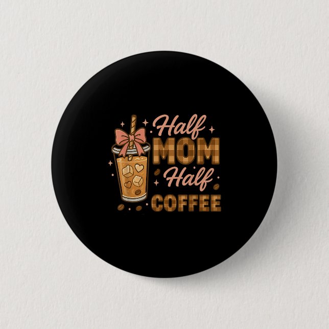 Badge Rond 5 Cm Half Mom Half Coffee Iced Coffee Mom Life Graphic  (Devant)
