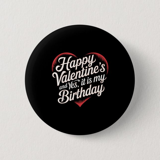 Badge Rond 5 Cm Happy Valentines Day And Yes It Is My Birthday Val (Devant)