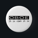 Badge Rond 5 Cm Hautbois il est<br><div class="desc">Hautbois,  il est ce qui est il. Si le hautbois est votre passe-temps,  profession,  ou obsession,  montrez-la avec de grands T-shirts,  tasses,  autocollants,  et plus de hautbois.  Ils sont également de grands cadeaux pour d'autres fans de hautbois !</div>