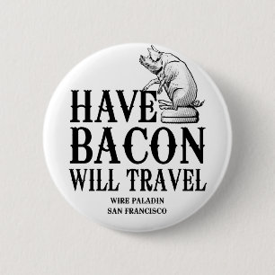 Badge Rond 5 Cm Have Bacon Will Travel
