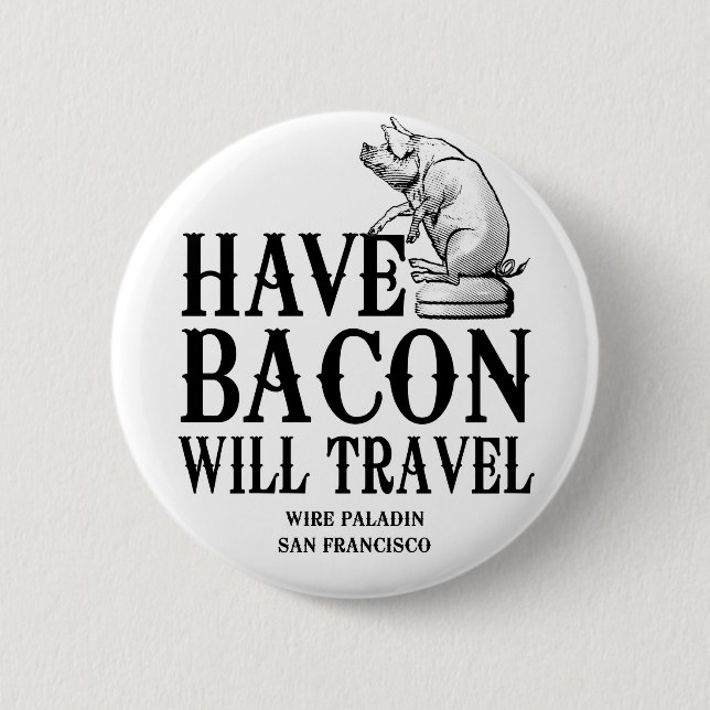 Badge Rond 5 Cm Have Bacon Will Travel (Devant)
