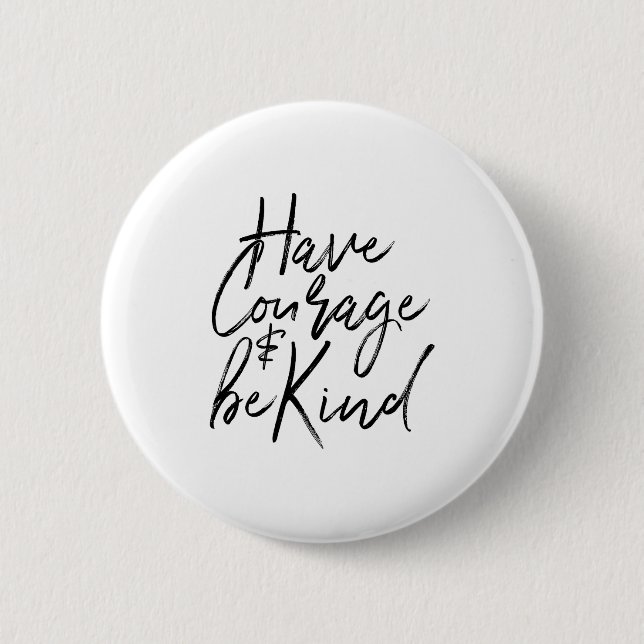 Badge Rond 5 Cm Have Courage And Be Kind Courageous Quote Men Wome (Devant)