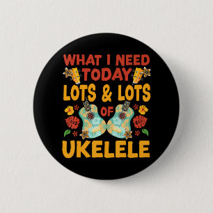 Badge Rond 5 Cm Hawaiian Ukulele Uke Ce dont j'ai besoin aujourd'h