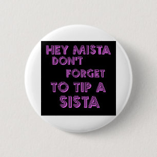 Badge Rond 5 Cm Hé Mista n'oublient pas d'incliner un sista