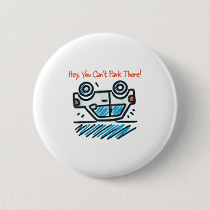 Badge Rond 5 Cm Hé, tu ne peux pas te garer là !
