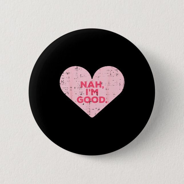Badge Rond 5 Cm Heart Nah Im Good Anti Valentines Day Single Aware (Devant)