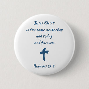Badge Rond 5 Cm Hébreux 13.8 Jésus-Christ est le même Hier...