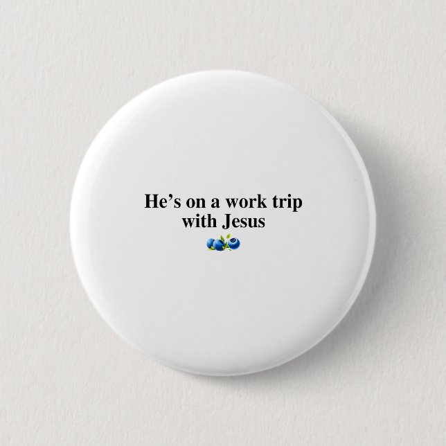 Badge Rond 5 Cm He's On A Work Trip With Jesus Christian  (Devant)