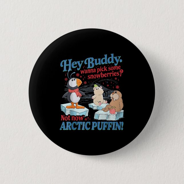 Badge Rond 5 Cm Hey Buddy W Ck Some Snowberries Not Now Arctic Puf (Devant)