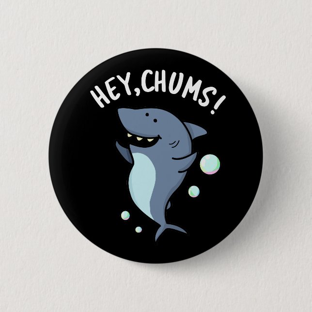 Badge Rond 5 Cm Hey Chums Drôle Toothy Shark Pun (Devant)