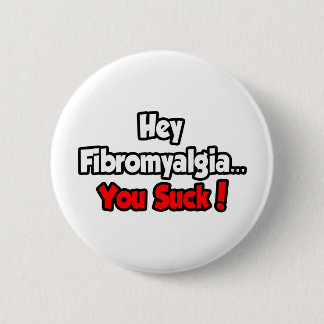 Badge Rond 5 Cm Hey Fibromyalgia...You Suck!