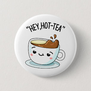 Badge Rond 5 Cm Hey Hot Tea Funny Cuppa Tea Pun
