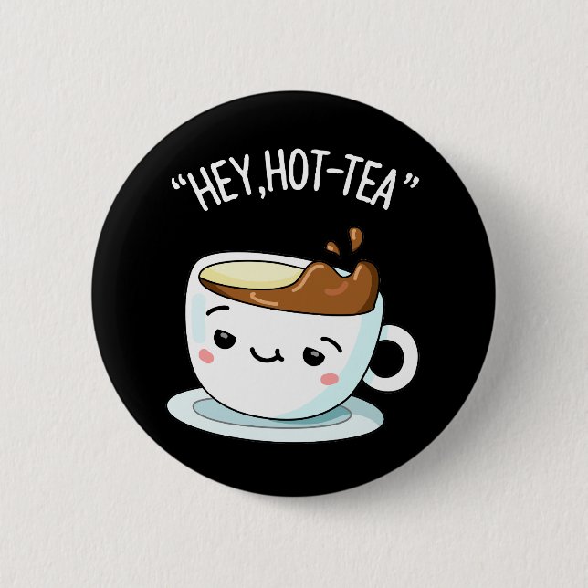 Badge Rond 5 Cm Hey Hot Tea Funny Cuppa Tea Pun Dark BG (Devant)