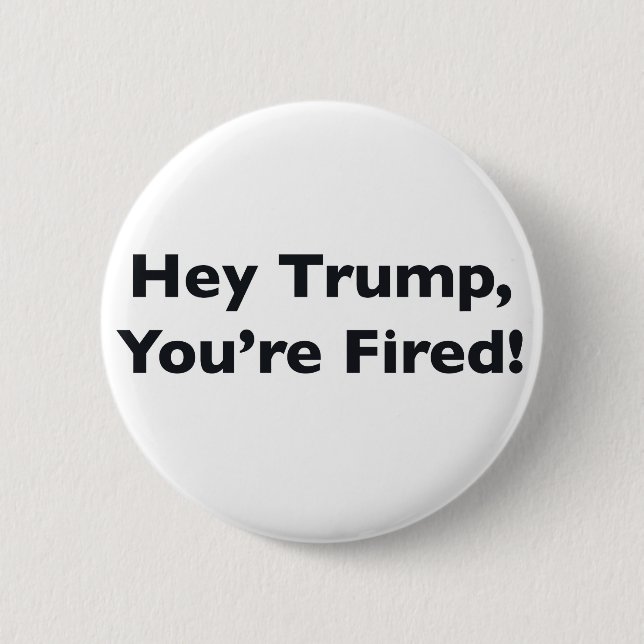 Badge Rond 5 Cm Hey Trump, You're Fired! (Devant)