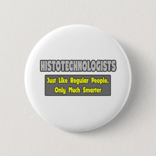 Badge Rond 5 Cm Histotechnologues .. Plus intelligent (Devant)