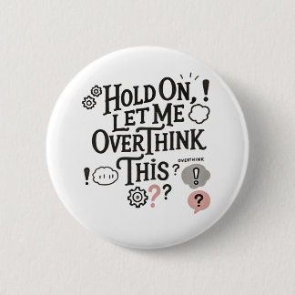 Badge Rond 5 Cm Hold on, let me overthink this minimaliste Funny