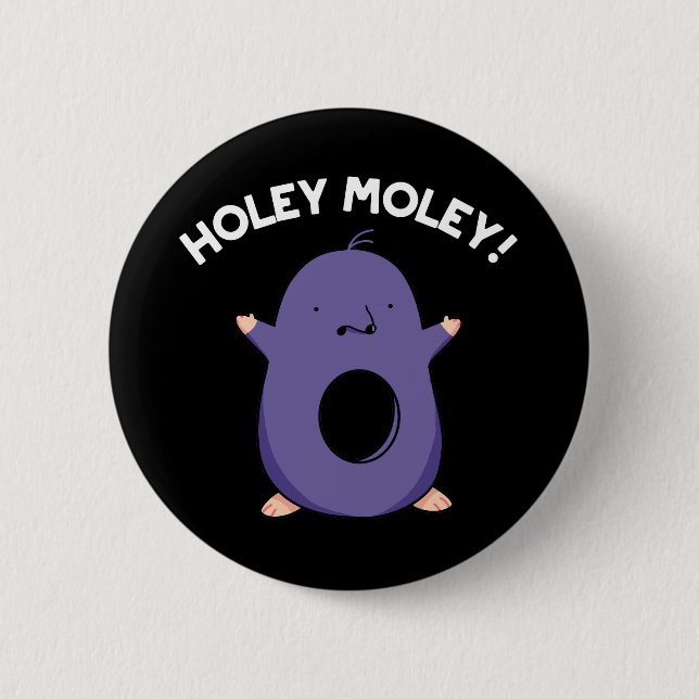 Badge Rond 5 Cm Holey Moley Funny Mole Pun Dark BG (Devant)