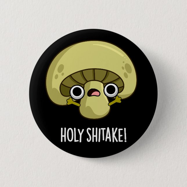 Badge Rond 5 Cm Holy Shitake Funny Musroom Pun Dark BG (Devant)