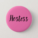 Badge Rond 5 Cm Hostess Pink Bridal shower Gifts Weddings<br><div class="desc">Beautiful calligraphy,  pink Hostess button. Perfect for Wedding favors,  bridal shower. You can personalize it with your name.</div>